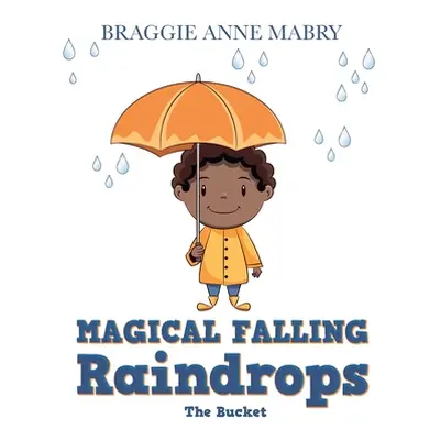 "Magical Falling Raindrops: The Bucket" - "" ("Mabry Braggie Anne")(Pevná vazba)