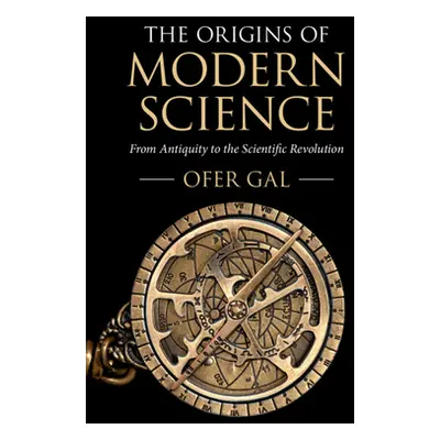 "The Origins of Modern Science: From Antiquity to the Scientific Revolution" - "" ("Gal Ofer")(P