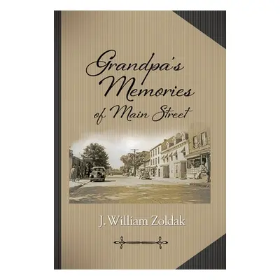 "Grandpa's Memories of Main Street" - "" ("Zoldak J. William")(Pevná vazba)