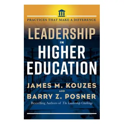 "Leadership in Higher Education: Practices That Make a Difference" - "" ("Kouzes James M.")(Pevn