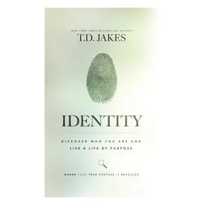 "Identity: Discover Who You Are and Live a Life of Purpose" - "" ("Jakes T. D.")(Pevná vazba)