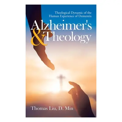 "Alzheimer's & Theology: Theological Dynamic of the Human Experience of Dementia" - "" ("Liu D. 