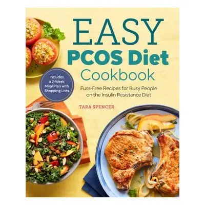 "The Easy Pcos Diet Cookbook: Fuss-Free Recipes for Busy People on the Insulin Resistance Diet" 