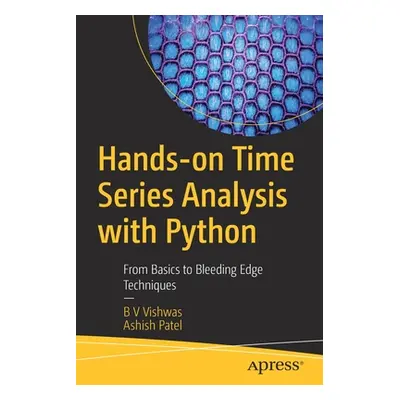 "Hands-On Time Series Analysis with Python: From Basics to Bleeding Edge Techniques" - "" ("Vish