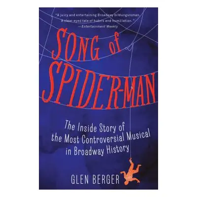 "Song of Spider-Man: The Inside Story of the Most Controversial Musical in Broadway History" - "