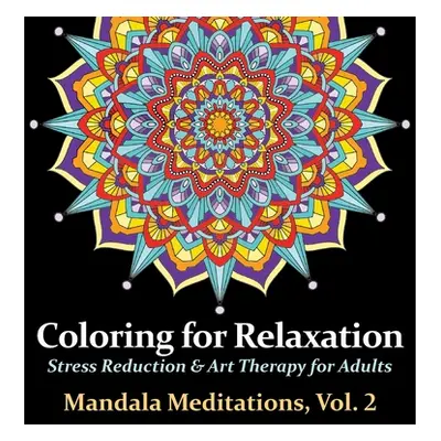 "Mandala Meditations, Volume 2: Stress Reduction & Art Therapy for Adults" - "" ("Arts Harmony")