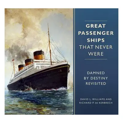 "Great Passenger Ships That Never Were: Damned by Destiny Revisited" - "" ("Williams David L.")(