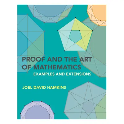 "Proof and the Art of Mathematics: Examples and Extensions" - "" ("Hamkins Joel David")(Paperbac