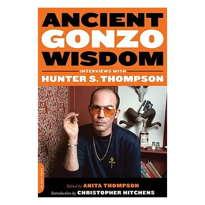 "Ancient Gonzo Wisdom: Interviews with Hunter S. Thompson" - "" ("Thompson Anita")(Paperback)