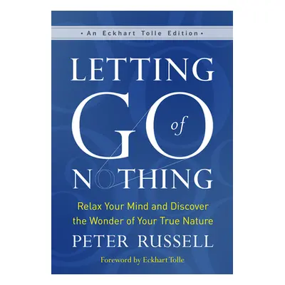 "Letting Go of Nothing: Relax Your Mind and Discover the Wonder of Your True Nature" - "" ("Russ