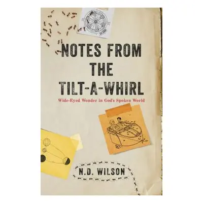 "Notes from the Tilt-A-Whirl: Wide-Eyed Wonder in God's Spoken World" - "" ("Wilson N. D.")(Pape