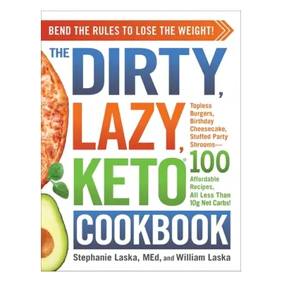 "The Dirty, Lazy, Keto Cookbook: Bend the Rules to Lose the Weight!" - "" ("Laska Stephanie")(Pa