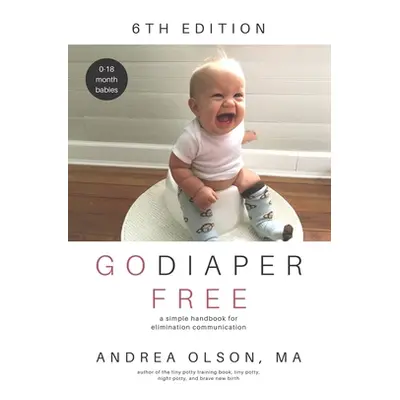 "Go Diaper Free: A Simple Handbook for Elimination Communication" - "" ("Olson Andrea")(Paperbac