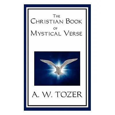 "The Christian Book of Mystical Verse" - "" ("Tozer A. W.")(Pevná vazba)