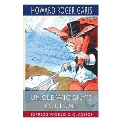 "Uncle Wiggily's Fortune (Esprios Classics)" - "" ("Garis Howard Roger")(Paperback)