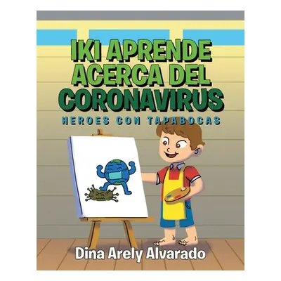 "Iki Aprende Acerca del Coronavirus: Heroes con Tapabocas" - "" ("Alvarado Dina Arely")(Paperbac