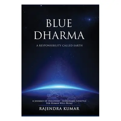 "Blue Dharma - A Responsibility Called Earth: A Journey of Discovery - Sustainable Lifestyle for