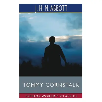 "Tommy Cornstalk (Esprios Classics)" - "" ("Abbott J. H. M.")(Paperback)