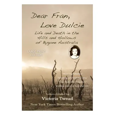 "Dear Fran, Love Dulcie - LARGE PRINT: Life and Death in the Hills and Hollows of Bygone Austral