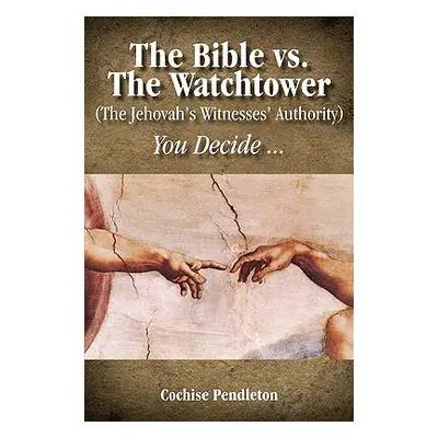 "The Bible vs. the Watchtower (the Jehovah's Witnesses' Authority)" - "" ("Pendleton Cochise")(P