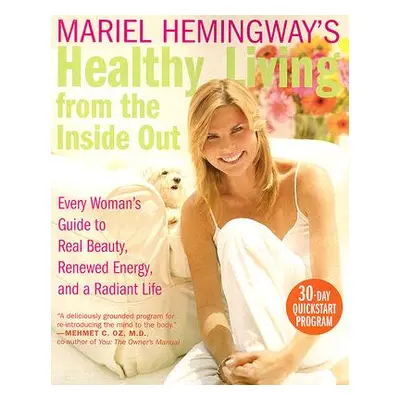 "Mariel Hemingway's Healthy Living from the Inside Out: Every Woman's Guide to Real Beauty, Rene