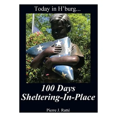 "Today in H'burg... 100 Days Sheltering-In-Place" - "" ("Ratt Pierre J.")(Paperback)