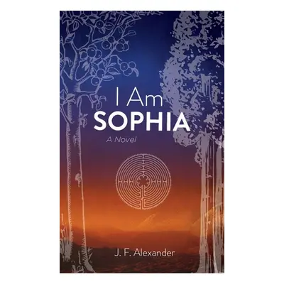 "I Am Sophia" - "" ("Alexander J. F.")(Pevná vazba)