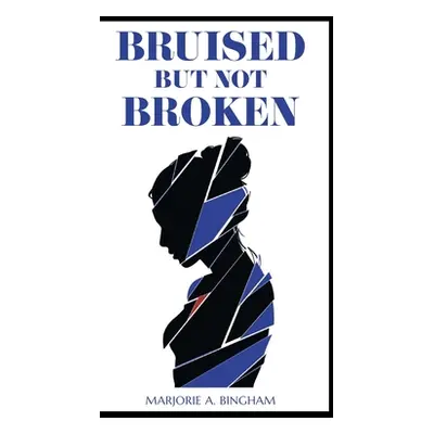 "Bruised but Not Broken" - "" ("Bingham Marjorie A.")(Pevná vazba)