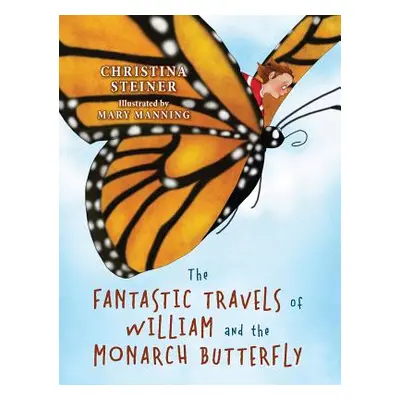 "The Fantastic Travels of William and the Monarch Butterfly" - "" ("Steiner Christina")(Pevná va