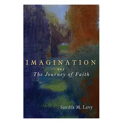 "Imagination and the Journey of Faith" - "" ("Levy Sandra M.")(Paperback)