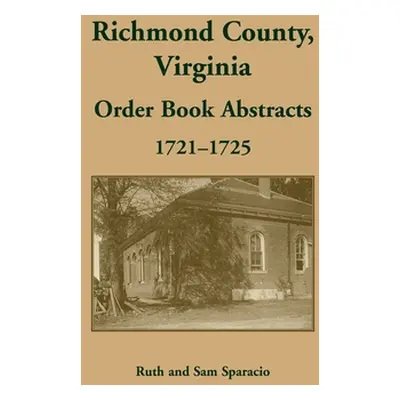 "Richmond County, Virginia Orders, 1721-1725" - "" ("Sparacio Ruth")(Paperback)