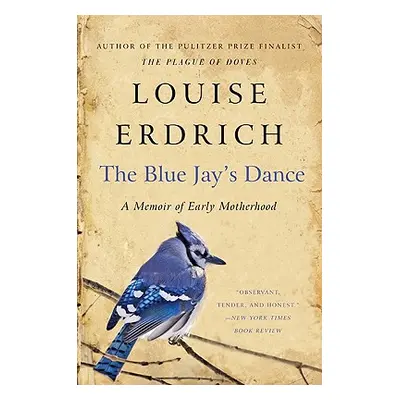 "The Blue Jay's Dance" - "" ("Erdrich Louise")(Paperback)