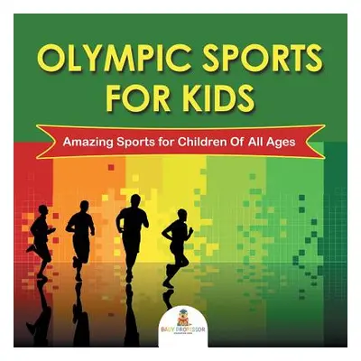 "Olympic Sports For Kids: Amazing Sports for Children Of All Ages" - "" ("Baby Professor")(Paper