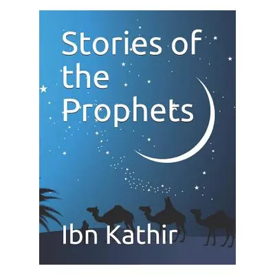 "Stories of the Prophets" - "" ("Kathir Ibn")(Paperback)