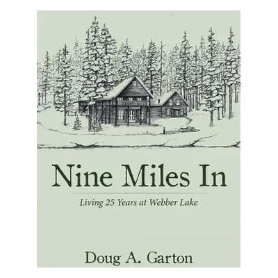 "Nine Miles In: Living 25 Years at Webber Lake" - "" ("Garton Doug a.")(Paperback)