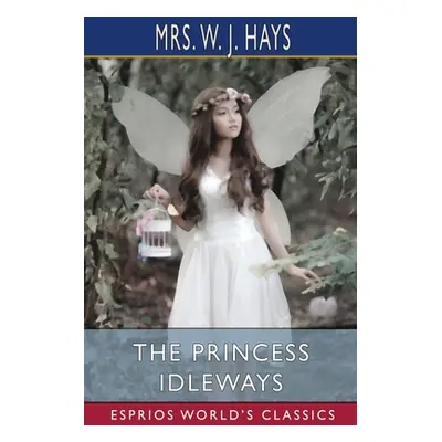 "The Princess Idleways (Esprios Classics)" - "" ("Hays W. J.")(Paperback)