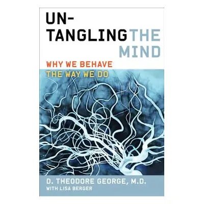 "Untangling the Mind: Why We Behave the Way We Do" - "" ("George David Theodore")(Paperback)