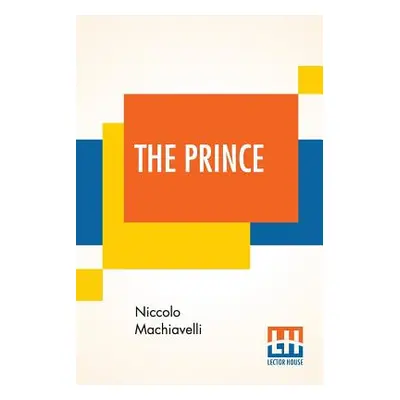 "The Prince: Translated Out Of Italian Into English By Edward Dacres With Some Animadversions No