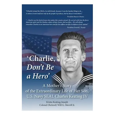 "'Charlie, Don't Be a Hero': A Mother's Story of the Extraordinary Life of Her Son, U.S. Navy SE