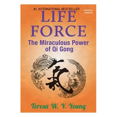 "Life Force: The Miraculous Power of Qi Gong" - "" ("Yeung Teresa W.")(Paperback)