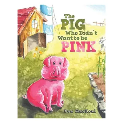 "The Pig Who Didn't Want to Be Pink" - "" ("Mackoul Eva")(Paperback)