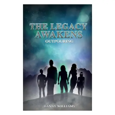 "The Legacy Awakens: Outpouring" - "" ("Williams Danny")(Paperback)