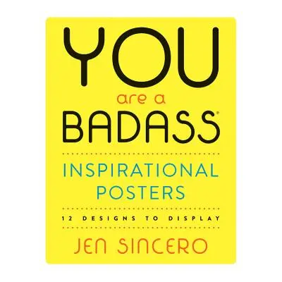 "You Are a Badass(r) Inspirational Posters: 12 Designs to Display" - "" ("Sincero Jen")(Paperbac