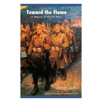 "Toward the Flame: A Memoir of World War I" - "" ("Allen Hervey")(Paperback)