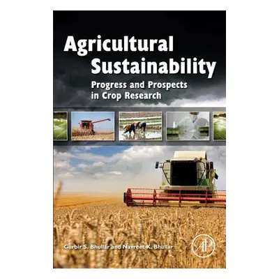 "Agricultural Sustainability: Progress and Prospects in Crop Research" - "" ("Bhullar Gurbir S."