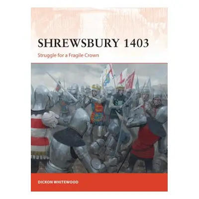 "Shrewsbury 1403: Struggle for a Fragile Crown" - "" ("Whitewood Dickon")(Paperback)