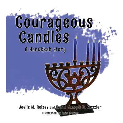 "Courageous Candles: A Hanukkah Story" - "" ("Reizes Joelle M.")(Pevná vazba)