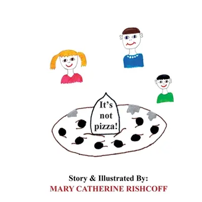 "It's not pizza!" - "" ("Rishcoff Mary Catherine")(Paperback)