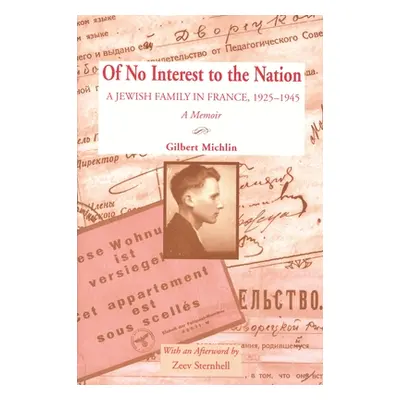 "Of No Interest to the Nation: A Jewish Family in France, 1925-1945: A Memoir" - "" ("Michlin Gi