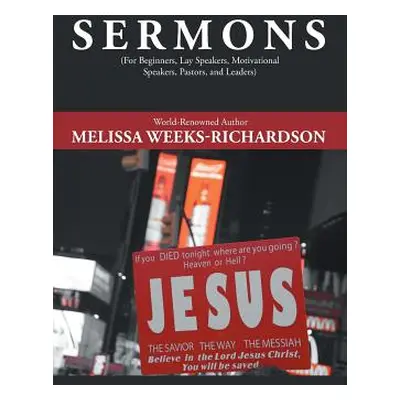 "Sermons: For Beginners, Lay Speakers, Motivational Speakers, Pastors, and Leaders" - "" ("Weeks